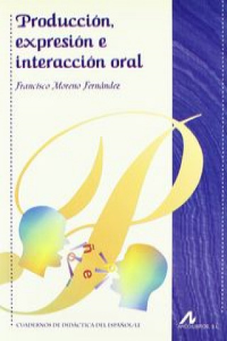 Könyv Producción, expresión e interacción oral FRANCISCO MORENO FERNANDEZ