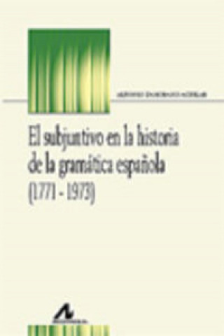 Kniha Subjuntivo en la historia de la gramática española ALFONSO ZAMORANO AGUILAR