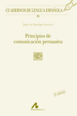 Kniha 86.Principios de comunicación persuasiva. JAVIER DE SANTIAGO GUERVOS