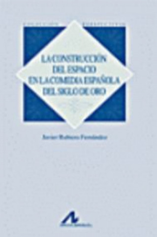 Knjiga Construcción del espacio en la comedia española del siglo de Oro JAVIER RUBIERA FERNANDEZ