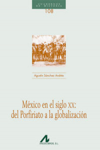 Kniha 108.México en el Siglo XX. del Porfiriato a la globalización. AGUSTIN. SANCHEZ ANDRES