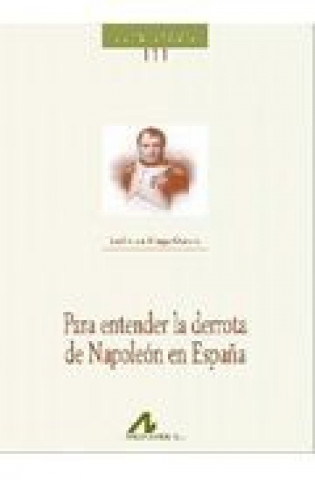 Kniha 111.Para entender la derrota de Napoleón en España. EMILIO DE. DIEGO GARCIA