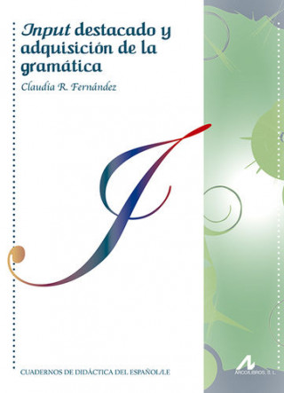 Kniha Input destacado y adquisición de la gramatica CLAUDIA R. FERNANDEZ