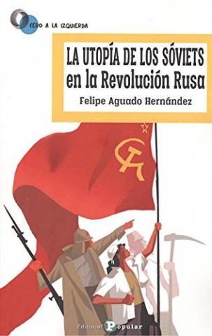 Könyv UTOPIA DE LOS SOVIETS EN LA REVOLUCION RUSA, LA FELIPE AGUADO