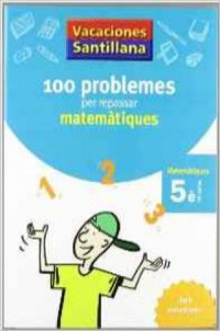 Könyv VACANCES 5E PRIMARIA 100 PROBLEMES PER REPASSAR MATEMATIQUES AMB SOLUCIONARI GRU 
