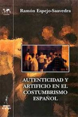 Knjiga Autenticidad Y Artificio En El Costumbrismo Español RAMON ESPEJO-SAAVEDRA