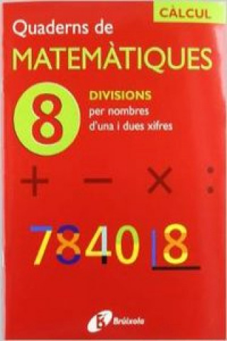 Kniha (CAT).QUADERNS MATEMATIQUES 8. DIVISIONS PER NOMBRES D'UNA 