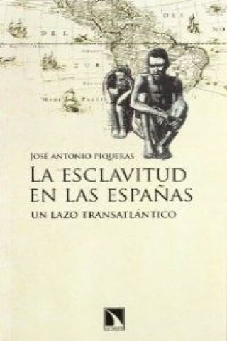 Carte La esclavitud en las Españas JOSE ANTONIO PIQUERAS