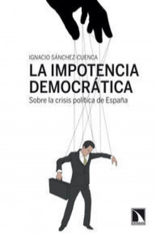 Kniha La impotencia democrática IGNACIO SANCHEZ-CUENCA