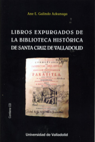 Kniha LIBROS EXPURGADOS DE LA BIBLIOTECA HISTÓRICA DE SANTA CRUZ DE VALLADOLID ANE E. GALINDO AZKUNAGA
