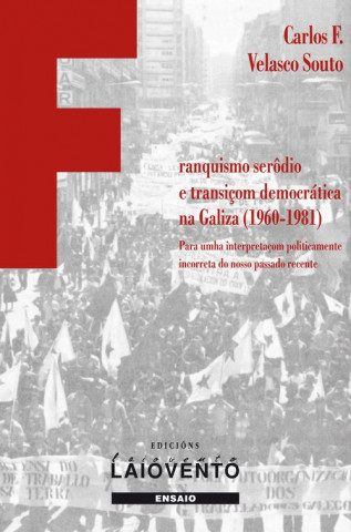 Książka FRANQUISMO SERÔDIO E TRASIÇOM DEMOCRÁTICA NA GALIZA (1960 CARLOS F. VELASCO SOUTO