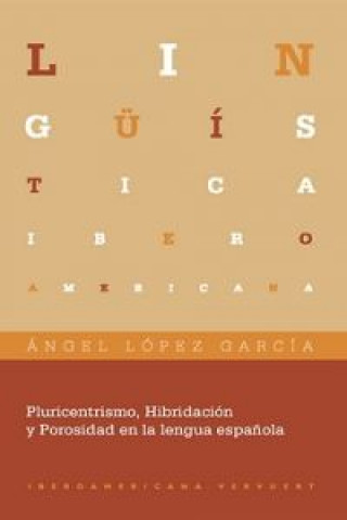 Livre Pluricentrismo hibridacion y porosidad en lengua española ANGEL LOPEZ GARCIA