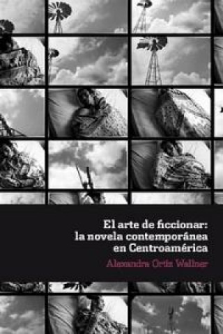 Könyv Arte de ficcionar: novela contemporanea en centroamerica ALEXANDRA ORTIZ WALLNER