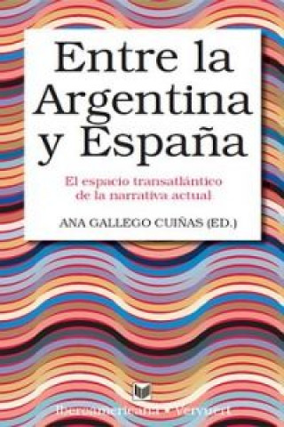 Книга Entre Argentina y españa.espacio trasantlantico narrativa actual ANA GALLEGO CUIÑAS