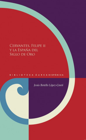 Kniha Cervantes, Felipe II y la España del Siglo de Oro JESUS BOTELLO