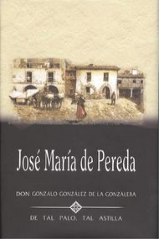 Könyv Don Gonzalo González de la Gonzalera/ De tal palo tal astilla JOSE MARIA DE PEREDA