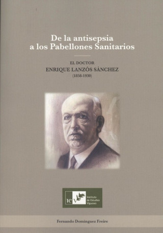 Könyv DE LA ANTISEPSIA A LOS PABELLONES SANITARIOS FERNANDO DOMINGUEZ FREIRE