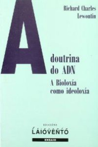 Kniha A doutriua do ADN, a bioloxía como ideología RICHARD CHARLES LEWONTIN