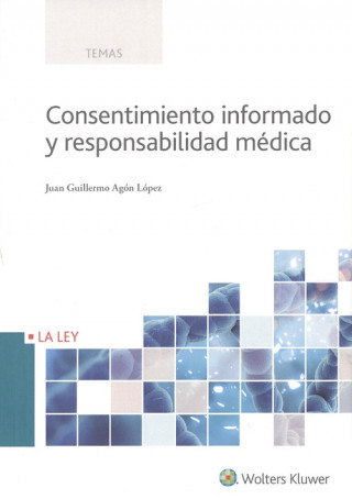 Kniha CONSENTIMIENTO INFROMADO Y RESPONSABILIDAD MÈDICA JUAN GUILLERMO AGON LOPEZ