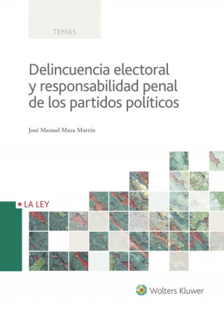 Kniha DELINCUENCIA ELECTORAL Y RESPONSABILIDAD PENAL DE LOS PARTIDOS POLÍTICOS JOSE MANUEL MAZA MARTIN