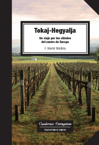 Könyv Tokaj-Hegyalja. Un viaje por los viñedos del centro de Europa XAVIER MEDINA