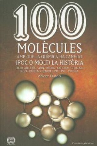 Книга 100 molecules amb que la quimica ha canviat  (poc o molt) la historia XAVIER DURAN ESCRIBA