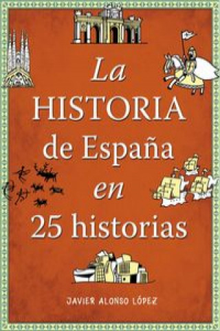 Книга La historia de España en 25 historias JAVIER ALONSO LOPEZ