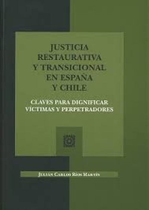 Kniha JUSTICIA RESTAURATIVA Y TRANSICIONAL EN ESPAÑA Y CHILE JUAN CARLOS RIOS MARTIN