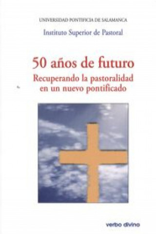 Kniha 50 años de futuro recuperando la pastoralidad en un nuevo pontificado 