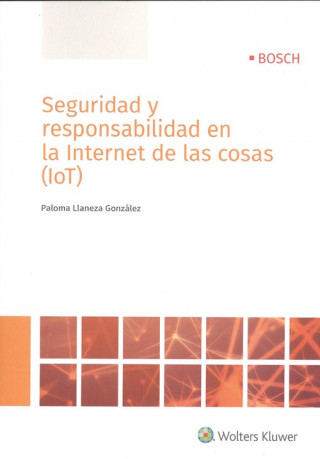 Kniha SEGURIDAD Y RESPONSABILIDAD EN LA INTERNET DE LAS COSAS (IOT) PALOMA LLANEZA GONZALEZ