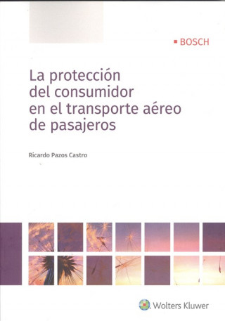 Kniha LA PROTECCIÓN DEL CONSUMIDOR EN EL TRANSPORTE AREO DE PASAJEROS RICARDO PAZOS CASTRO