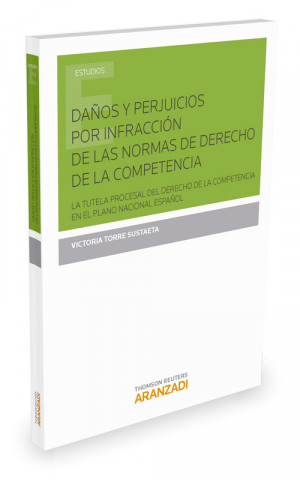 Книга DAÑOS Y PERJUICIOS POR INFRACCION DE LAS NORMAS DE DERECHO DE LA COMPETENCIA VICTORIA TORRE SUSTAETA