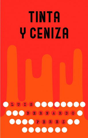 Kniha TINTA Y CENIZA LUIS BERNARDO PEREZ