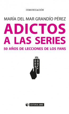 Carte Adictos a las series. 50 años de lecciones de los fans MARIA DEL MAR GRANDIO PEREZ