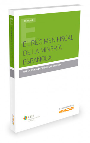 Kniha EL REGIMEN FISCAL DE LA MINERIA ESPAÑOLA ANA FERNANDEZ GOMEZ DEL CASTILLO