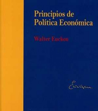 Kniha PRINCIPIOS DE POLITICA ECONOMICA-EDICION RUSTICA WALTER EUCKEN