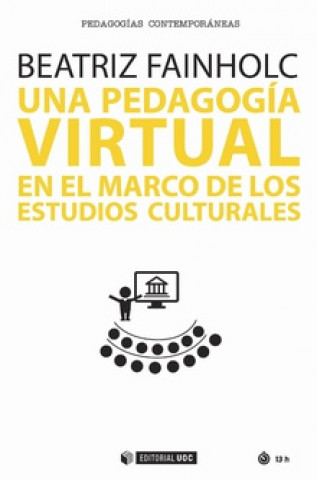 Book UNA PEDAGOGÍA VIRTUAL EN EL MARCO DE LOS ESTUDIOS CULTURALES BEATRIZ FAINHOLC