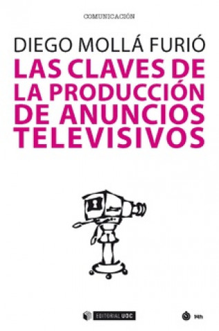 Könyv LAS CLAVES DE LA PRODUCCIÓN DE ANUNCIOS TELEVISIVOS DIEGO MOLLA FURIO