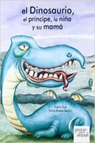 Kniha El dinosaurio, el príncipe, la niña y su mamá MIGUEL ROJO