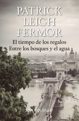 Könyv EL TIEMPO DE LOS REGALOS/ENTRE LOS BOSQUES Y EL AGUA PATRICK LEIGH FERMOR
