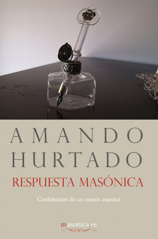 Könyv Respuesta masónica. Confidencias de un masón español AMANDO HURTADO