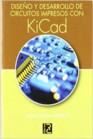 Kniha DISEÑO Y DESARROLLO DE CIRCUITOS IMPRESOS CON KICAD MIGUEL PAREJA APARICIO