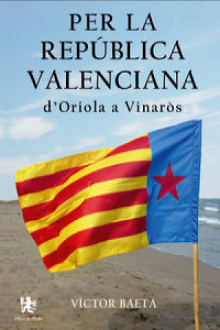 Book Per la República Valenciana d'Oriola a Vinaròs VICTOR BAETA SUBIAS