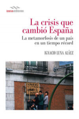 Книга La crisis que cambió España IGNACIO LUNA ALAEZ