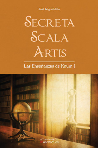 Carte Secreta Scala Artis. Las Enseñanzas de Knum JOSE MIGUEL JATO AGUERA
