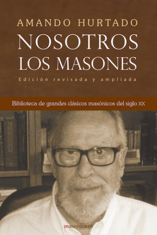 Carte Nosotros, los masones. Biblioteca de grandes clásicos masónicos del siglo XX AMANDO HURTADO