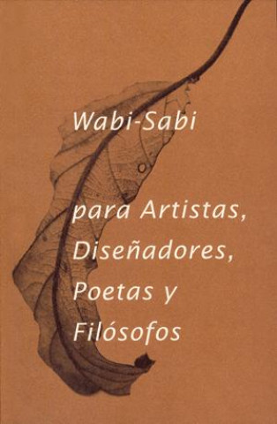 Kniha Wabi-sabi para artistas, diseñadores, poetas y filósofos LEONARD KOREN