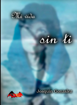 Libro Mi vida sin ti JOAQUIN GONZALEZ ACUÑA