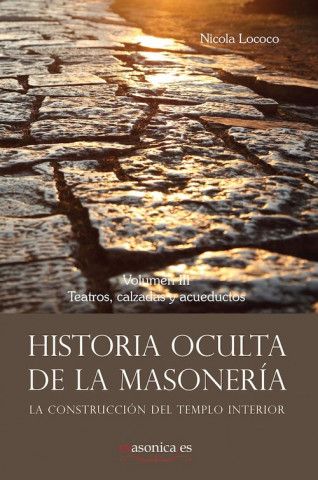 Livre Historia oculta de la masonería III. Teatros, calzadas y acueductos NICOLA LOCOCO COBO