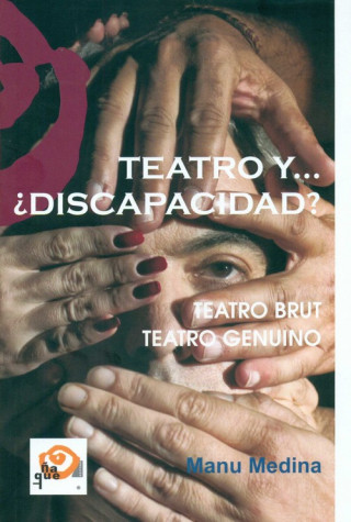 Könyv Teatro y...¿discapacidad?:teatro brut-teatro genuino MANUEL MEDINA ALFONSO
